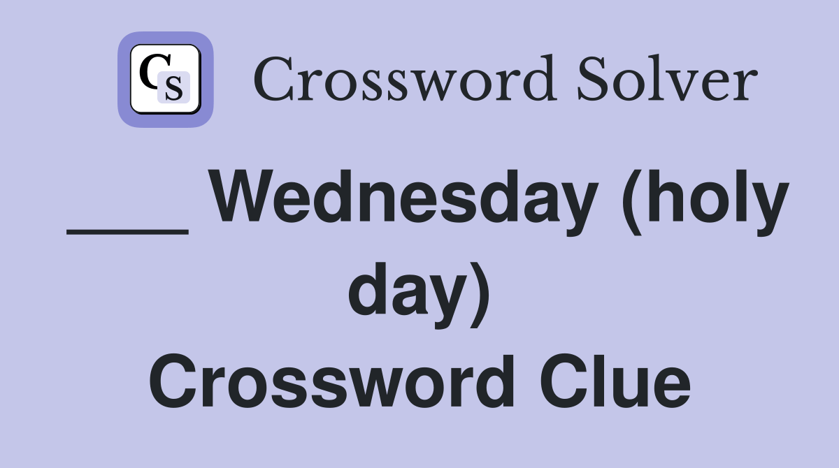 Wednesday (holy day) Crossword Clue Answers Crossword Solver